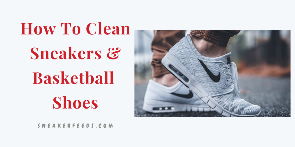 How To Clean Sneakers and Basketball Shoes